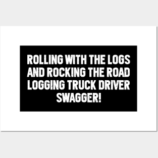 Logging Truck Driver Swagger! Posters and Art